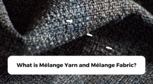 What is Mélange Yarn and Mélange Fabric?